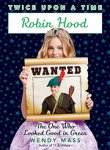 {Robin Hood, the One Who Looked Good in Green: Wendy Mass}