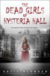 {The Dead Girls of Hysteria Hall: Katie Alender}