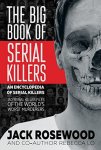 {The Big Book of Serial Killers: 150 Serial Killer Files of the World’s Worst Murderers: Jack Rosewood & Rebecca Lo}