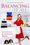 {Balancing It All: My Story of Juggling Priorities and Purpose: Candace Cameron Bure}