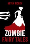 {Zombie Fairy Tales: The Complete Collection: Kevin Richey}